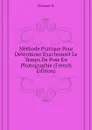 Methode Pratique Pour Determiner Exactement Le Temps De Pose En Photographie (French Edition) - Clément R.