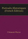 Portraits Historiques (French Edition) - Clément Pierre