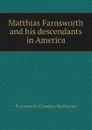 Matthias Farnsworth and his descendants in America - Farnsworth Claudius Buchanan