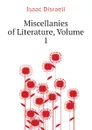 Miscellanies of Literature, Volume 1 - Isaac Disraeli