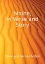 Maine, in Verse and Story - Cleveland George Arthur