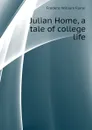 Julian Home, a tale of college life - F. W. Farrar