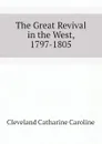 The Great Revival in the West, 1797-1805 - Cleveland Catharine Caroline