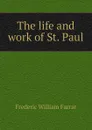 The life and work of St. Paul - F. W. Farrar