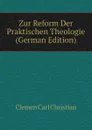 Zur Reform Der Praktischen Theologie (German Edition) - Clemen Carl Christian