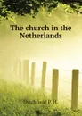 The church in the Netherlands - Ditchfield P. H.