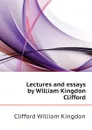 Lectures and essays by William Kingdon Clifford - Clifford William Kingdon