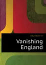 Vanishing England - Ditchfield P. H.