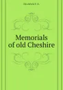 Memorials of old Cheshire - Ditchfield P. H.