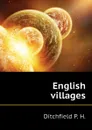 English villages - Ditchfield P. H.