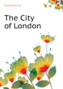 The City of London - Ditchfield P. H.
