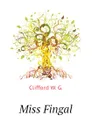 Miss Fingal - Clifford W. G.