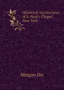 Historical recollections of S. Paul.s Chapel, New York - Dix Morgan