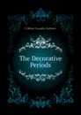 The Decorative Periods - Clifford Chandler Robbins