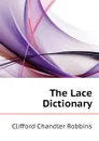 The Lace Dictionary - Clifford Chandler Robbins