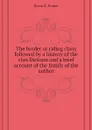 The border or riding clans followed by a history of the clan Dickson and a brief account of the family of the author - Dixon B. Homer