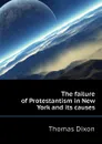 The failure of Protestantism in New York and its causes - Thomas Dixon