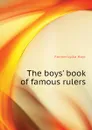 The boys. book of famous rulers - Farmer Lydia Hoyt