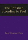 The Christian according to Paul - Faris John Thomson