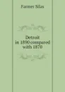 Detroit in 1890 compared with 1870 - Farmer Silas