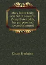 Mary Baker Eddy, son but et son uvre (Mary Baker Eddy, her purpose and accomplishment) - Dixon Frederick