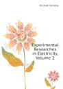 Experimental Researches in Electricity, Volume 2 - Faraday Michael