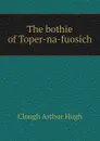 The bothie of Toper-na-fuosich - Clough Arthur Hugh