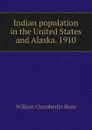 Indian population in the United States and Alaska. 1910 - Hunt William Chamberlin