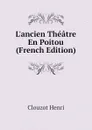 L.ancien Theatre En Poitou (French Edition) - Clouzot Henri