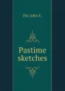 Pastime sketches - Dix John E.