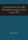 A hand book for Lake Memphremagog, with route list - Dix John