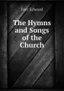 The Hymns and Songs of the Church - Farr Edward