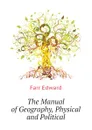 The Manual of Geography, Physical and Political - Farr Edward