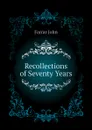 Recollections of Seventy Years - Farrar John