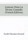 L.amour Dans La Divine Comedie (French Edition) - Fardel Maxime Durand