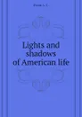 Lights and shadows of American life - Dixon A. C.