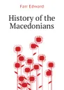 History of the Macedonians - Farr Edward