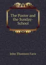 The Pastor and the Sunday-School - Faris John Thomson