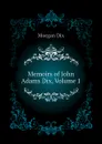 Memoirs of John Adams Dix, Volume 1 - Dix Morgan