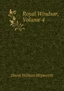 Royal Windsor, Volume 4 - Dixon William Hepworth