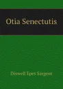 Otia Senectutis - Dixwell Epes Sargent