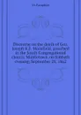 Discourse on the death of Gen. Joseph K.F. Mansfield, preached in the South Congregational church, Middletown, on Sabbath evening, September 28, 1862 - YA Pamphlet