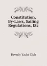 Constitution, By-Laws, Sailing Regulations, Etc - Beverly Yacht Club