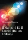 Il Manzoni Ed Il Fauriel (Italian Edition) - Alessandro Manzoni