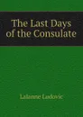 The Last Days of the Consulate - Lalanne Ludovic