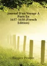 Journal D.un Voyage A Paris En 1657-1658 (French Edition) - Faugère Prosper