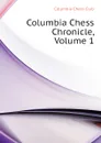 Columbia Chess Chronicle, Volume 1 - Columbia Chess Club