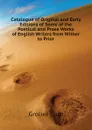 Catalogue of Original and Early Editions of Some of the Poetical and Prose Works of English Writers from Wither to Prior - Grolier Club