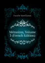 Memoires, Volume 3 (French Edition) - Fauche-Borel Louis