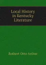 Local History in Kentucky Literature - Rothert Otto Arthur